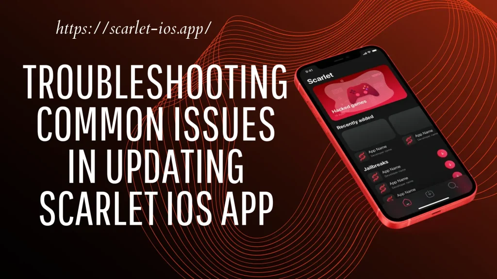 Troubleshooting Common Issues in updating scarlet ios app